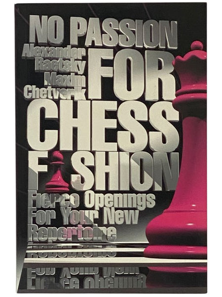 No Passion for Chess Fashion: Fierce Openings for Your New Repertoire