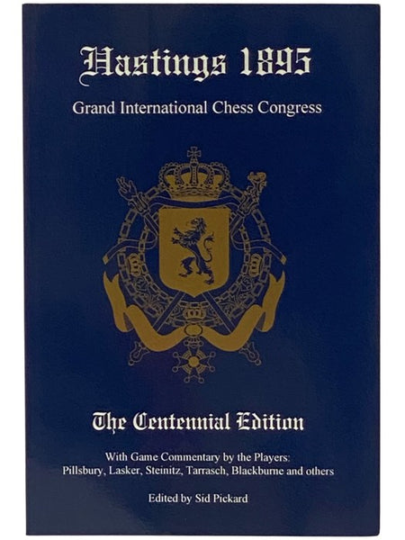 Hastings 1895 Grand International Chess Congress, with Game Commentary by the Players: Pillsbury, Lasker, Steinitz, Tarrasch, Blackburne and Others (The Centennial Edition)