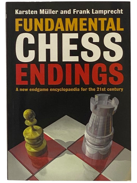 Fundamental Chess Endings: A New Endgame Encyclopaedia for the 21st Century [End Game]
