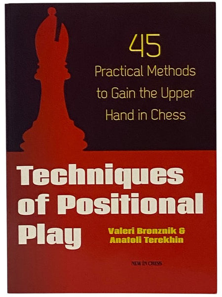 Techniques of Positional Play: 45 Practical Methods to Gain the Upper Hand in Chess