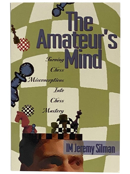 The Amateur's Mind: Turning Chess Misconceptions into Chess Mastery
