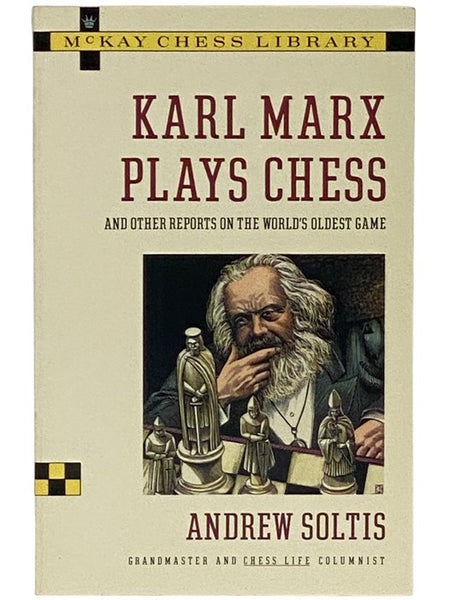 Karl Marx Plays Chess and Other Reports on the World's Oldest Game (McKay Chess Library)