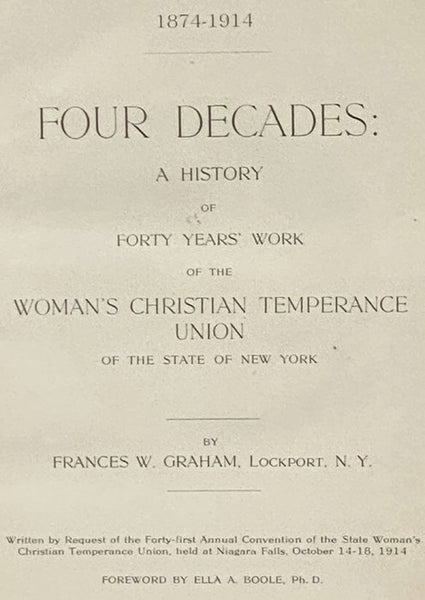 Four Decades: A History of Forty Years' Work of the Woman's Christian Temperance Union of the State of New York, 1874-1914, Written by Request of the Forty-First Annual Convention of the State Woman's Christian Temperance Union, Held at Niagara Falls, Oc…