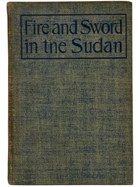 Fire and Sword in the Sudan: A Personal Narrative of Fighting and Serving the Dervishes, 1879-1895, with Maps and Illustrations (Popular Edition)