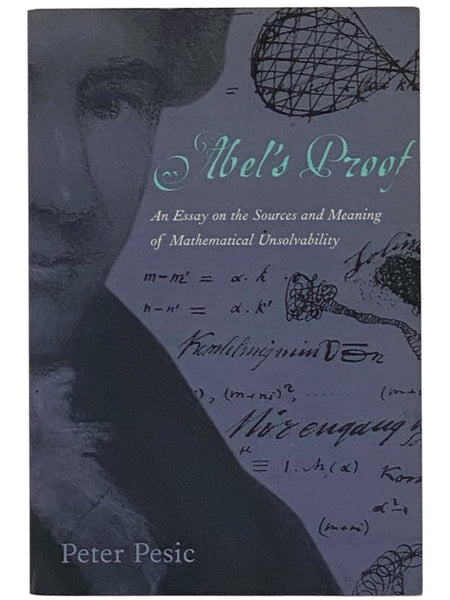 Abel's Proof: An Essay on the Sources and Meaning of Mathematical Unsolvability