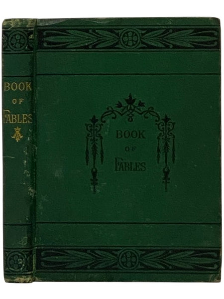 The Book of Fables: Containing Aesop's Fables. Complete, with Text Based upon Croxall, La Fontaine and L'Estrange. with Copious Additions from Other Modern Authors.