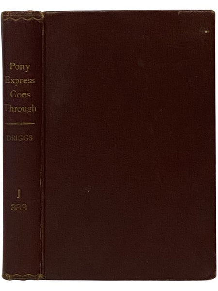 The Pony Express Goes Through: An American Saga Told by Its Heroes