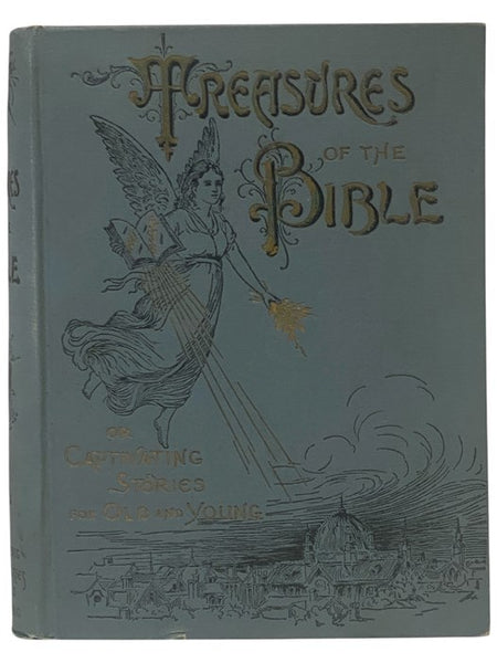 Treasures of the Bible; or, Captivating Stories for Old and Young for the Instruction, Entertainment and Religious Culture of Persons of All Ages, Especially the Young People in Our Homes, Sunday Schools, Societies of Christian Workers, Etc., Including a…