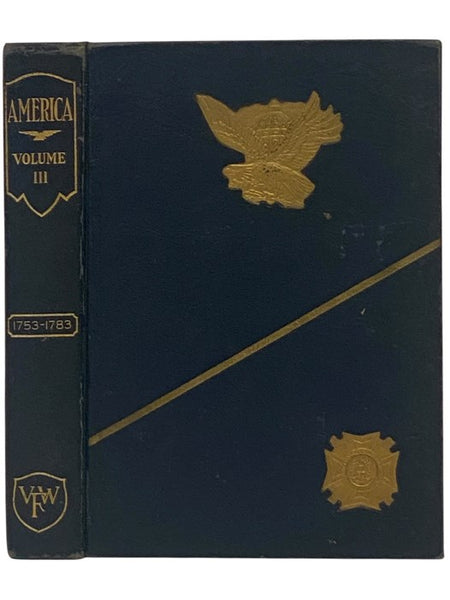 America: Great Crises in Our History Told by Its Makers - A Library of Original Sources: Volume III [3]: Revolution, 1753-1783