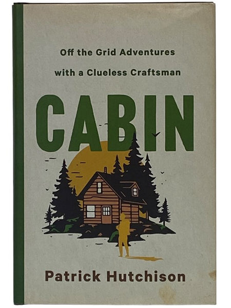 Cabin: Off the Grid Adventures with a Clueless Craftsman