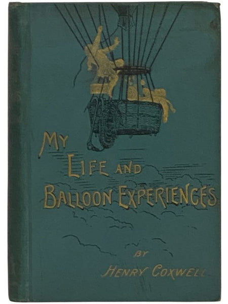 My Life and Balloon Experiences, with a Supplementary Chapter on Military Ballooning.