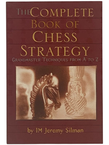 The Complete Book of Chess Strategy: Grandmaster Techniques from A to Z