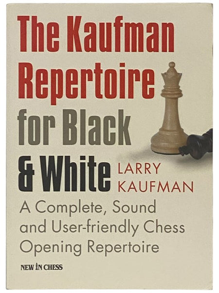 The Kaufman Repertoire for Black & White: A Complete, Sound and User-Friendly Chess Opening Repertoire