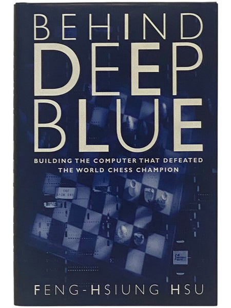 Behind Deep Blue: Building the Computer That Defeated the World Chess Champion