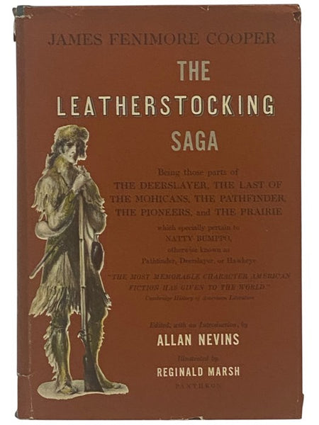 The Leatherstocking Saga: Being those Parts of The Deerslayer, The Last of the Mohicans, The Pathfinder, The Pioneers, and the Prairie which specially pertain to Natty Bumppo, otherwise known as Pathfinder, Deerslayer, or Hawkeye: the whole arranged in c…