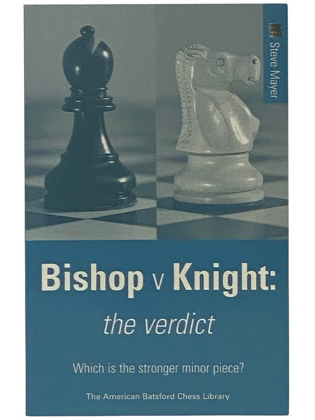 Bishop v Knight: The Verdict (American Batsford Chess Library)