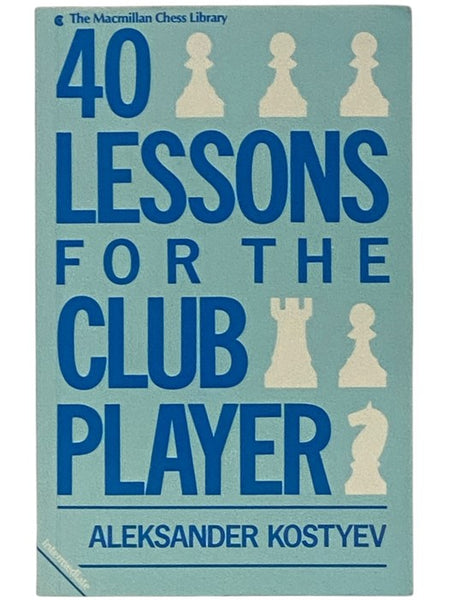 40 Lessons for the Club Player (The Macmillan Chess Library)