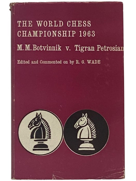 The World Chess Championship 1963: M.M. Botvinnik v. Tigran Petrosian