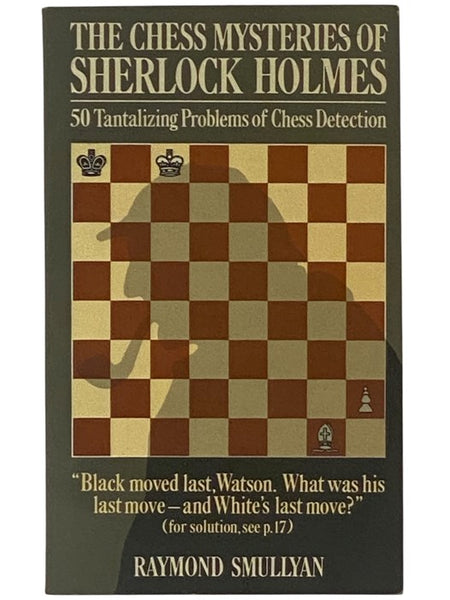 The Chess Mysteries of Sherlock Holmes: 50 Tantalizing Problems of Chess Detection