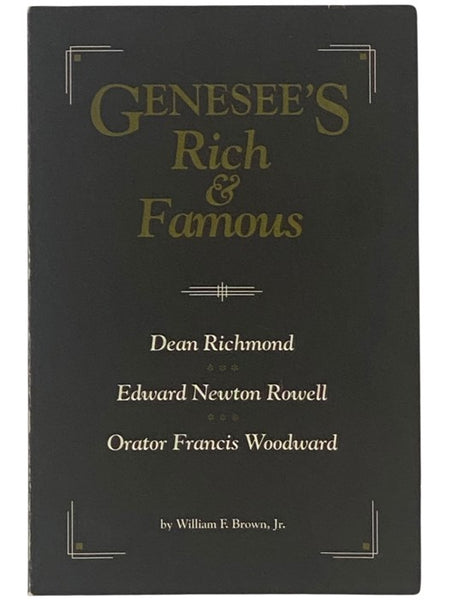 Genesee's Rich & Famous: Dean Richmond, Edward Newton Rowell, Orator Francis Woodward