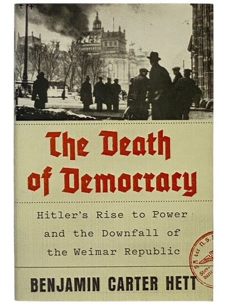 The Death of Democracy: Hitler's Rise to Power and the Downfall of the Weimar Republic