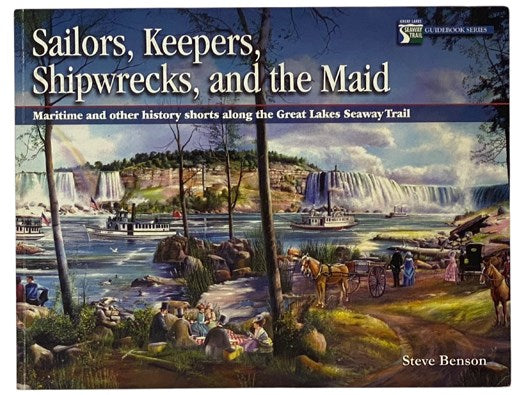 Sailors, Keepers, Shipwrecks, and the Maid: Maritime and Other History Shorts along the Great Lakes Seaway Trail (Great Lakes Seaway Trail Guidebook Series)