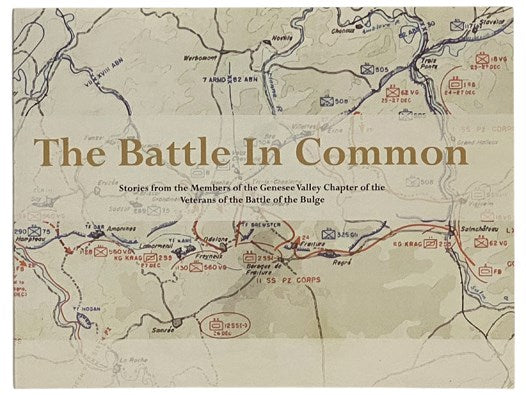 The Battle in Common: Stories from the Members of the Genesee Chapter of the Veterans of the Battle of the Bulge