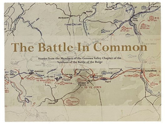 The Battle in Common: Stories from the Members of the Genesee Chapter of the Veterans of the Battle of the Bulge