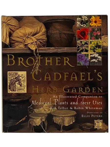 Brother Cadfael's Herb Garden: An Illustrated Companion to Medieval Plants and Their Uses