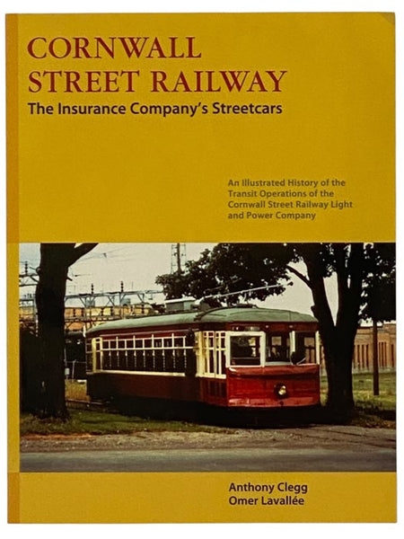 Cornwall Street Railway: The Insurance Company's Streetcars - An Illustrated History of the Transit Operations of the Cornwall Street Railway Light and Power Company