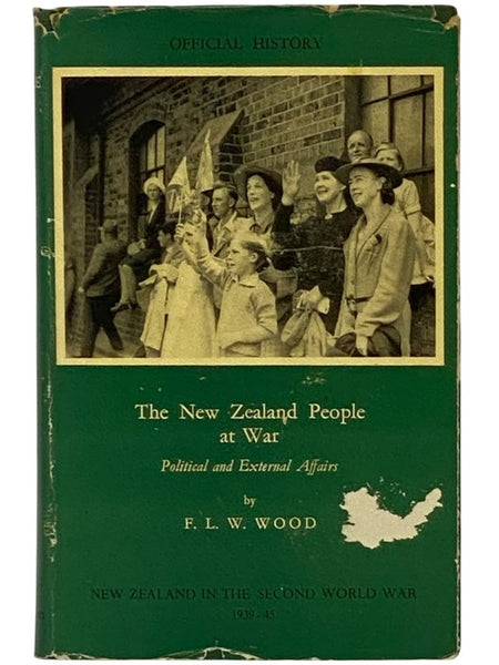 The New Zealand People at War: Political and External Affairs (Official History of New Zealand in the Second World War, 1939-45)
