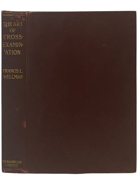 The Art of Cross-Examination, with the Cross-Examinations of Important Witnesses in Some Celebrated Cases