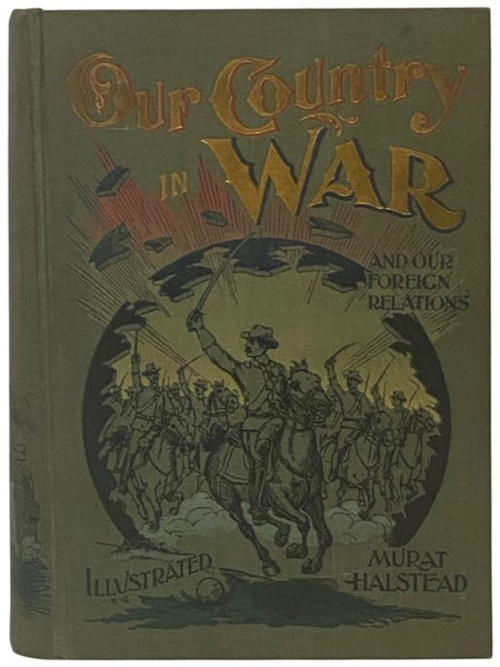 Our Country in War and Relations with All Nations: A History of War Times and American Heroes on Land and Sea. Containing a Vivid Description of Our Present Foreign Complications.