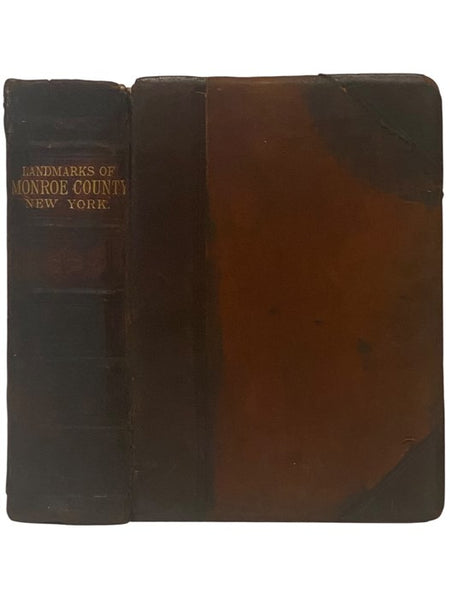 Landmarks of Monroe County, New York. Containing an Historical Sketch of Monroe County and the City of Rochester; The Bench and Bar of Monroe County; [and] The Geology of the County; Followed by Brief Historical Sketches of the Towns of the County with B…