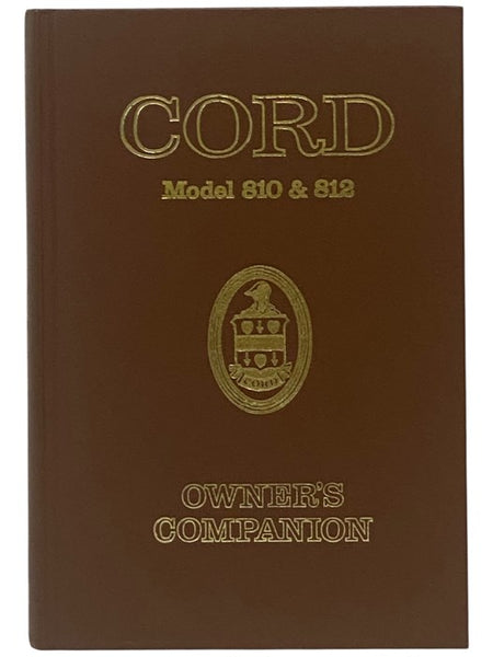 Cord Model 810 & 812 Owner's Companion: A Reference Guide For The Model 810 And 812 Enthusiast - Reproducing in a Master Volume Those Factory- and Independently-Issued Primary Source Pieces That Proved So Transistory in Their Original Issue
