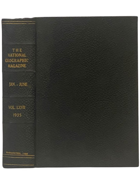 The National Geographic Magazine (January-June, 1935, Volume LXVII [67], Numbers 1-6)