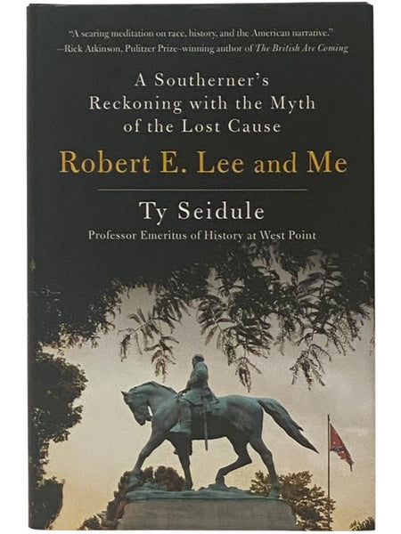 Robert E. Lee and Me: A Southerner's Reckoning with the Myth of the Lost Cause