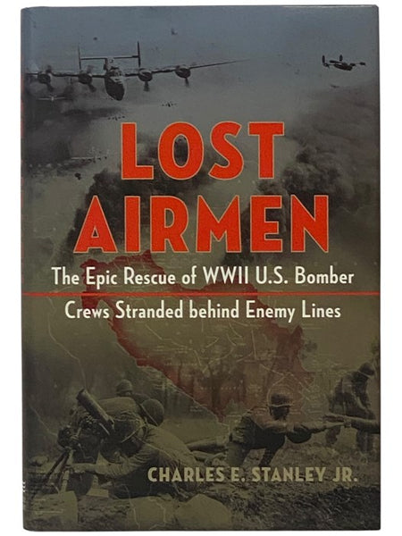 Lost Airmen: The Epic Rescue of WWII U.S. Bomber Crews Stranded Behind Enemy Lines