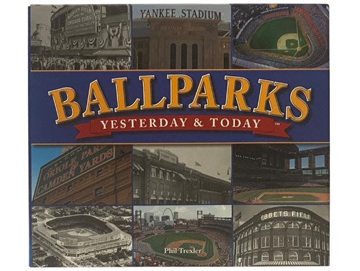 Ballparks: Yesterday & Today