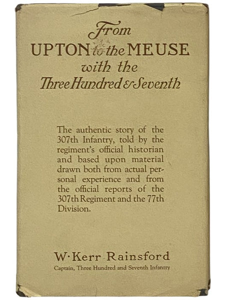 From Upton to the Meuse with the Three Hundred and Seventh Infantry: A Brief History of Its Life and of the Part It Played in the Great War [307th]
