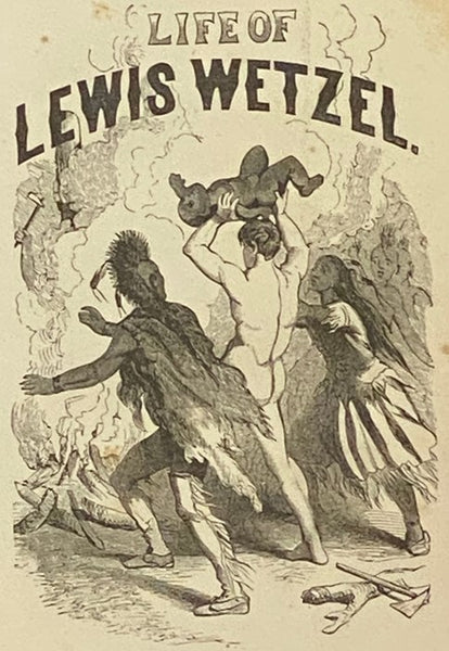 Life and Adventures of Lewis Wetzel, the Virginia Ranger; to which are added Biographical Sketches of General Simon Kenton, General Benjamin Logan, Captain Samuel Brady, Governor Isaac Shelby, and Other Heroes of the West.