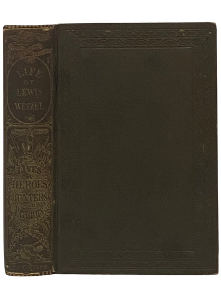 Life and Adventures of Lewis Wetzel, the Virginia Ranger; to which are added Biographical Sketches of General Simon Kenton, General Benjamin Logan, Captain Samuel Brady, Governor Isaac Shelby, and Other Heroes of the West.