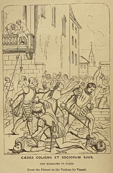 The Massacre of St. Bartholomew. Preceded by a History of the Religious Wars in the Reign of Charles IX. with Illustrations.