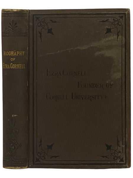 True and Firm. Biography of Ezra Cornell, Founder of the Cornell University. A Filial Tribute.