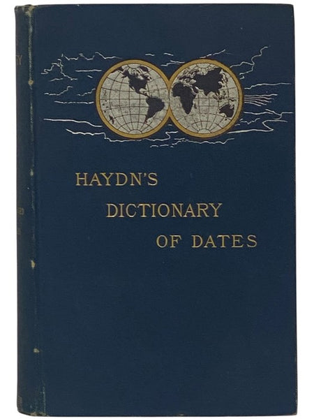 Haydn's Dictionary of Dates and Universal Information Relating to All Ages and Nations, Containing the History of the World