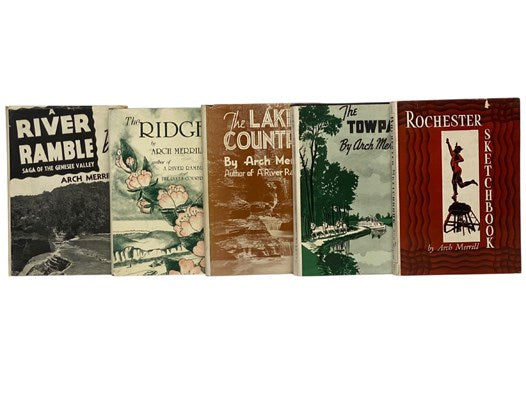 Arch Merrill's Complete Works in Twenty-Three Volumes: A River Ramble: Saga of the Genesee Valley; The Ridge: Ontario's Blossom Country; The Lakes Country; The Towpath; Rochester Sketchbook; Stagecoach Towns; Tomahawks and Old Lace: Tales of Western New …
