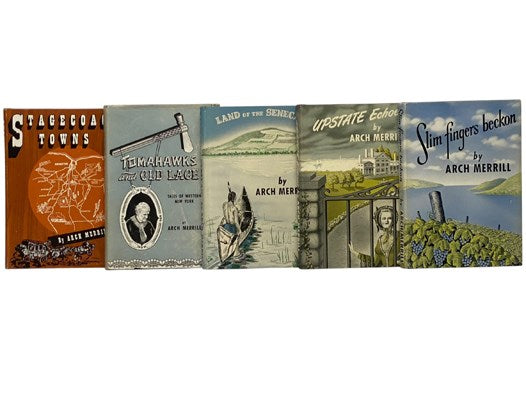Arch Merrill's Complete Works in Twenty-Three Volumes: A River Ramble: Saga of the Genesee Valley; The Ridge: Ontario's Blossom Country; The Lakes Country; The Towpath; Rochester Sketchbook; Stagecoach Towns; Tomahawks and Old Lace: Tales of Western New …