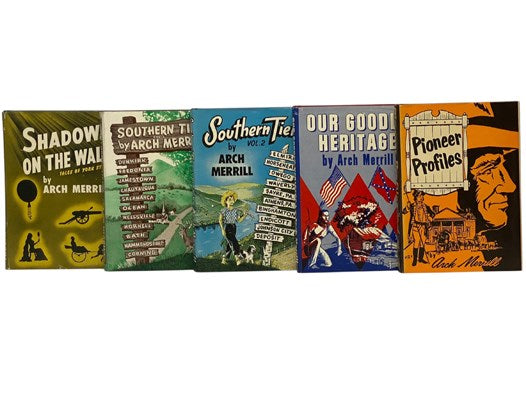 Arch Merrill's Complete Works in Twenty-Three Volumes: A River Ramble: Saga of the Genesee Valley; The Ridge: Ontario's Blossom Country; The Lakes Country; The Towpath; Rochester Sketchbook; Stagecoach Towns; Tomahawks and Old Lace: Tales of Western New …