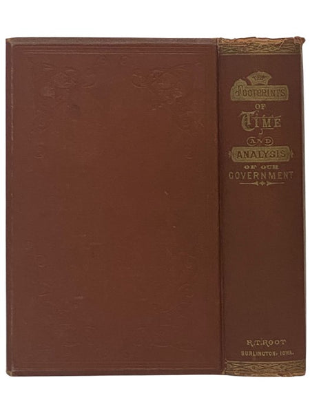 The Footprints of Time: and a Complete Analysis of Our American System of Government, with a Concise History of the Origin and Progress of Civilization; the Relation of the Old World to the Free Institutions of the New; the Establishment and Growth of th…