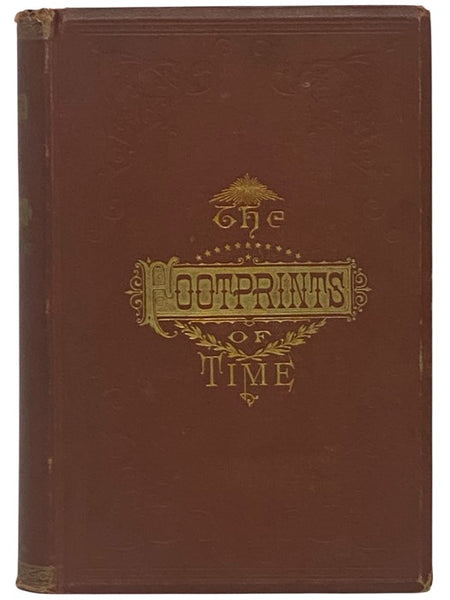 The Footprints of Time: and a Complete Analysis of Our American System of Government, with a Concise History of the Origin and Progress of Civilization; the Relation of the Old World to the Free Institutions of the New; the Establishment and Growth of th…